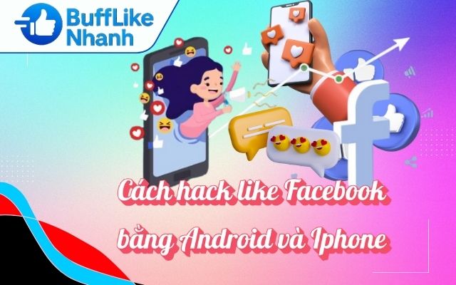 Cách Hack Like Facebook Bằng Điện Thoại Android Và Iphone